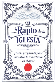 El Rapto de la Iglesia: ¿Estás preparado para encontrarte con el Señor en el aire? (Spanish Edition)
