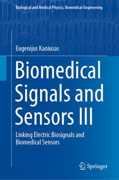 Hardcover Biomedical Signals and Sensors III: Linking Electric Biosignals and Biomedical Sensors Book
