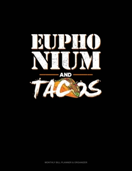 Paperback Euphonium And Tacos: Monthly Bill Planner & Organizer Book