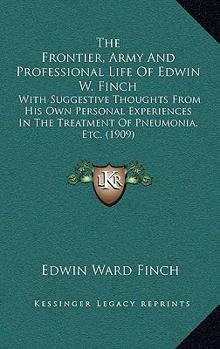 The Frontier, Army and Professional Life of Edwin W. Finch, M. D