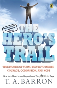 Paperback The Hero's Trail: True Stories of Young People to Inspire Courage, Compassion, and Hope, Newly Revised and Updated Edition Book
