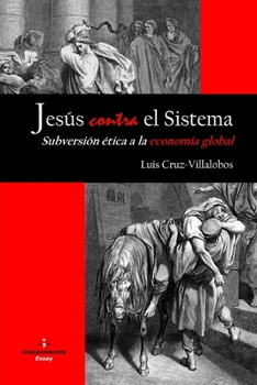 Paperback Jes?s Contra El Sistema: Subversi?n ?tica a la econom?a global [Spanish] Book