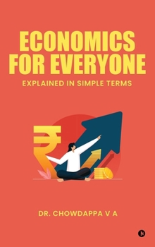 ECONOMICS FOR EVERYONE: Explained In Simple Terms