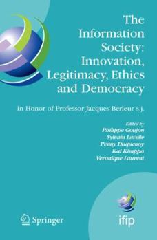 The Information Society: Innovation, Legitimacy, Ethics and DemocracyIn Honor of Professor Jacques Berleur s.j.: Proceedings of the Conference "Information ... Federation for Information Processing)