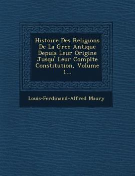 Paperback Histoire Des Religions De La Gr&#65533;ce Antique Depuis Leur Origine Jusqu'&#65533; Leur Compl&#65533;te Constitution, Volume 1... [French] Book