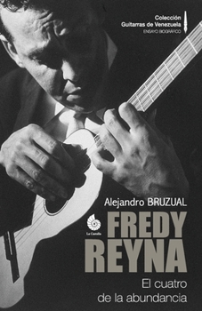 Fredy Reyna: El cuatro de la abundancia (Color) (Colección Guitarras de Venezuela COLOR) (Spanish Edition)