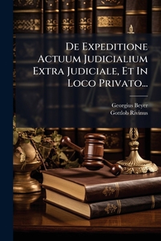 Paperback De Expeditione Actuum Judicialium Extra Judiciale, Et In Loco Privato... [Latin] Book