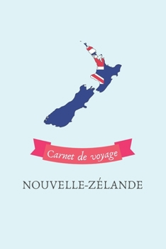Carnet de voyage Nouvelle-Zélande: Journal de voyage personnalisé à compléter - Cahier de 100 pages pour 50 destinations - Spécial Nouvelle-Zélande (French Edition)
