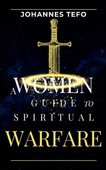 A Women's Guide To Spiritual Warfare (Family Spiritual Warfare Books)