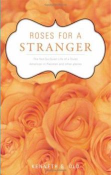 Paperback Roses for a Stranger: The Not-So-Quiet Life of a Quiet American in Pakistan and Other Places Book