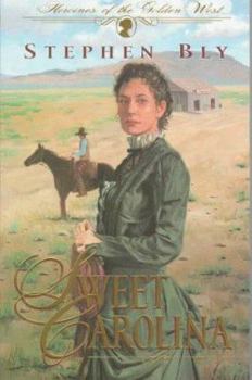 Sweet Carolina (Heroines of the Golden West/Stephen Bly, Bk 1) - Book #1 of the Heroines of the Golden West