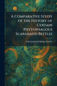 Paperback A Comparative Study of the History of Certain Phytophagous Scarabaeid Beetles Book