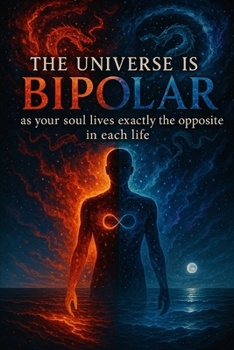 Paperback "THE UNIVERSE IS BIPOLAR" - as your soul lives exactly the opposite in each life. Book