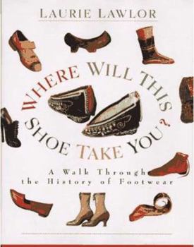 Hardcover Where Will This Shoe Take You?: A Walk Through the History of Footwear Book