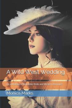 Paperback A Wild West Wedding: An anthology of Mail Order Bride and Western Romance Book
