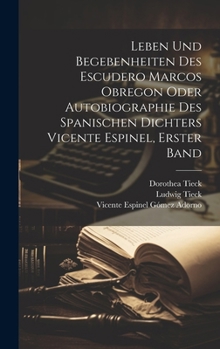 Hardcover Leben und Begebenheiten des Escudero Marcos Obregon oder Autobiographie des spanischen Dichters Vicente Espinel, Erster Band [German] Book