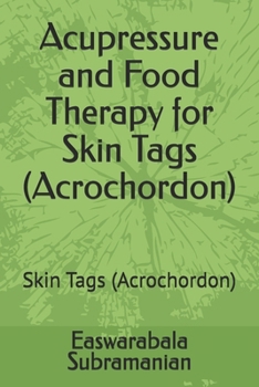 Acupressure and Food Therapy for Skin Tags (Acrochordon): Skin Tags (Acrochordon)