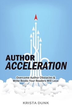 Paperback Author Acceleration: Overcome Author Obstacles and Write Books Your Readers Will Love Book
