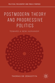 Hardcover Postmodern Theory and Progressive Politics: Toward a New Humanism Book