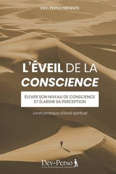 Paperback L'Éveil de la conscience (Livret pratique d'Eveil spirituel): Élever son niveau de conscience et élargir sa perception (Livret pratique de développeme [French] Book