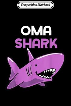 Composition Notebook: Oma Shark Funny Family Mother's Day Gift  Journal/Notebook Blank Lined Ruled 6x9 100 Pages