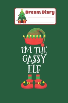 Paperback Dream Diary: IM THE Gassy ELF Christmas Xmas Funny Elf Group Costume Nicolas Merry Chritmas Xmas Dream Diary Dream Journal Log Note Book