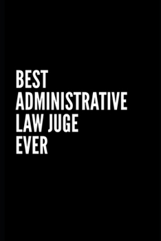Best Administrative law judge Ever: X9 Inch- 100 Pages Blank Lined Journal Notebook Appreciation Gift. Paperback. Birthday or Christmas Gift For ... Writing Daily Routine, Journal and Hand Note