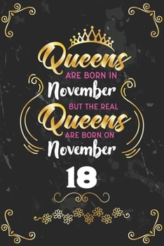Queens Are Born In November But The Real Queens Are Born On November 18: Funny Blank Lined Notebook Gift for Women and Birthday Card Alternative for Friend or Coworker