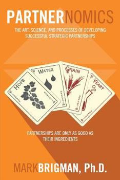 Paperback Partnernomics: The Art, Science, and Processes of Developing Successful Strategic Partnerships Book