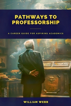 Paperback Pathways to Professorship: A Career Guide for Aspiring Academics Book