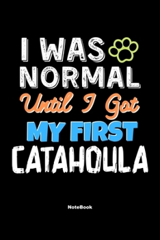 I Was Normal Until I Got My First Catahoula Notebook - Catahoula Dog Lover and Pet Owner: Lined Notebook / Journal Gift, 120 Pages, 6x9, Soft Cover, Matte Finish