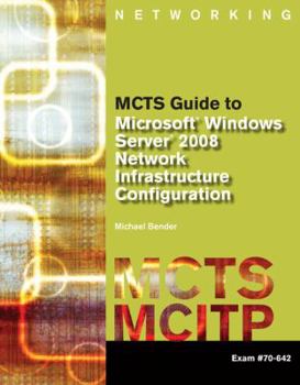 Paperback MCTS Guide to Microsoft Windows Server 2008 Network Infrastructure Configuration: Exam #70-642 [With CDROM] Book
