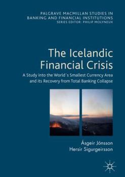 Hardcover The Icelandic Financial Crisis: A Study Into the World´s Smallest Currency Area and Its Recovery from Total Banking Collapse Book