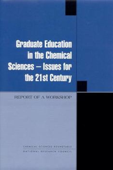 Paperback Graduate Education in the Chemical Sciences: Issues for the 21st Century: Report of a Workshop Book