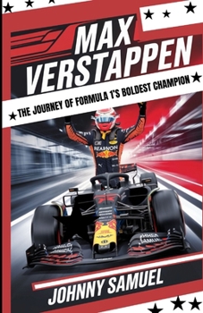 Paperback Max Verstappen - The Journey of Formula 1's Boldest Champion: Speed, Passion, and Record-Breaking Victories Book