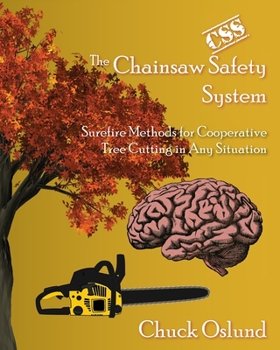 Paperback The Chainsaw Safety System: Surefire Methods for Cooperative Tree Cutting in Any Situation Book