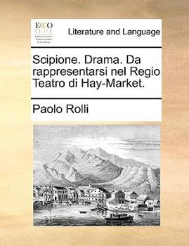 Paperback Scipione. Drama. Da rappresentarsi nel Regio Teatro di Hay-Market. Book