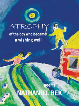 Paperback Atrophy of the Boy Who Became a Wishing Well Book