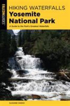 Paperback Hiking Waterfalls Yosemite National Park: A Guide to the Park's Greatest Waterfalls Book