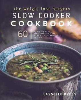 Paperback Weight Loss Surgery Slow Cooker Cookbook: 60 Quick And Easy Recipes To Enjoy After Weight Loss Surgery Book