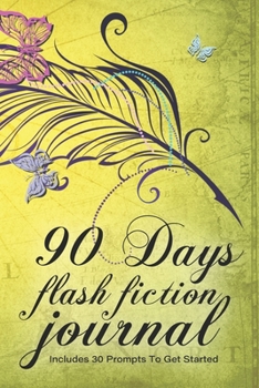 Paperback 90 Days Flash Fiction Journal: Workbook Includes 30 Prompts To Get Started - Matte Paperback Notebook To Write In Book