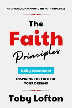 Hardcover The Faith Principles Daily Devotional: Inspiring the Faith of Your Dreams (The Faith Principles Collection) Book