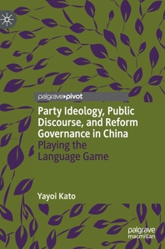 Hardcover Party Ideology, Public Discourse, and Reform Governance in China: Playing the Language Game Book