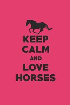 KEEP CALM AND LOVE HORSES: Notizbuch Pferd Planer Reiten Notebook Pferde Journal kariert squared