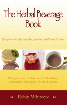 Paperback The Herbal Beverage Book: Simple and Delicious Recipes for the Whole Family Book