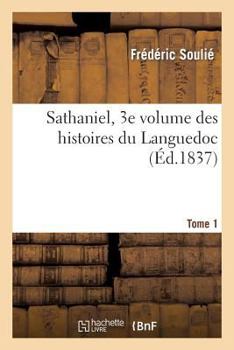 Paperback Sathaniel, Tome 1, 3e Volume Des Romans Historiques Du Languedoc [French] Book