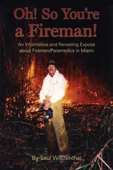 Paperback Oh! So You're a Fireman! (An Informative and Revealing Expose' about Firemen/Paramedics in Miami) Book