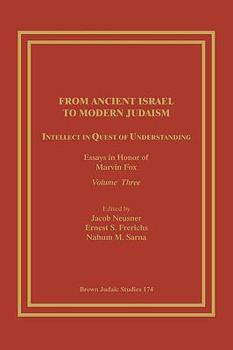 Paperback From Ancient Israel to Modern Judaism: Intellect in Quest of Understanding: Essays in Honor of Marvin Fox, Volume 3 Book