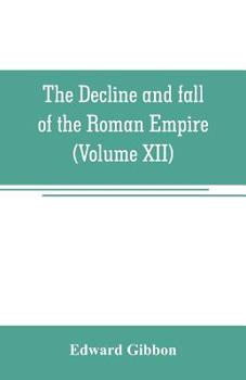 Paperback The decline and fall of the Roman Empire (Volume XII) Book