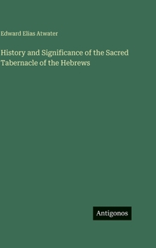 History and Significance of the Sacred Tabernacle of the Hebrews
